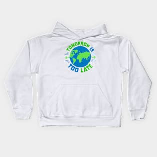 Earth Day - Tomorrow Is Too Late Kids Hoodie